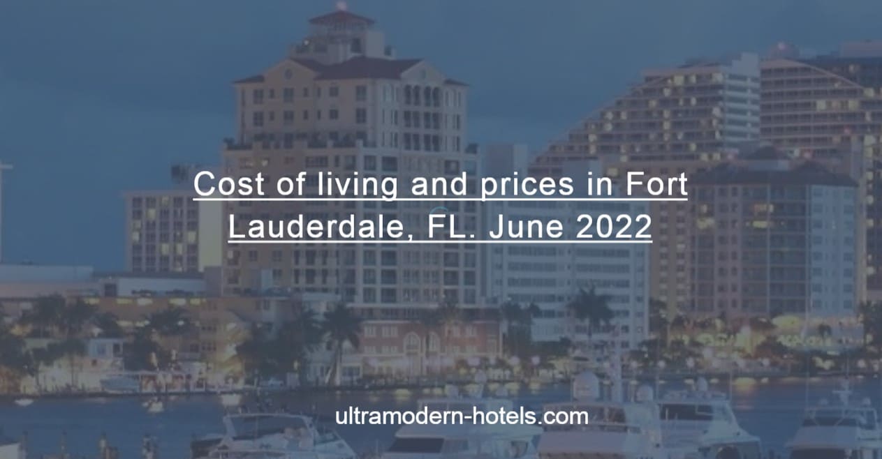 Cost of living and prices in Fort Lauderdale, FL. June 2022